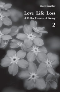 Title: Love Life Loss - A Roller Coaster of Poetry Volume 2: Days with Dementia, Author: Kate Swaffer