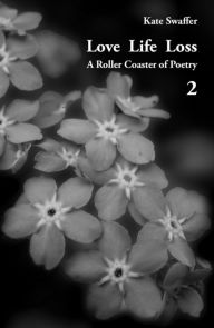 Title: Love Life Loss - A Roller Coaster of Poetry Volume 2: Days with Dementia, Author: Kate Swaffer