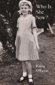 Title: Who Is She Now?, Author: Kerry O'Regan