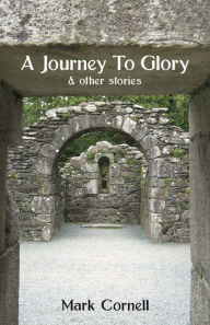 Title: A Journey To Glory, Author: Mark Cornell