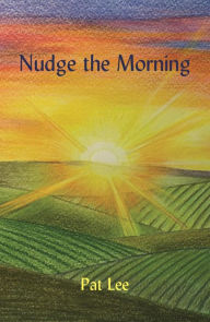 Title: Nudge the Morning, Author: Pat Lee