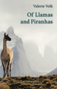 Title: Of Llamas and Piranhas, Author: Valerie Volk