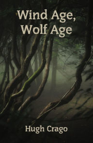 Title: Wind Age, Wolf Age, Author: Hugh Crago
