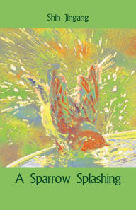 Title: A Sparrow Splashing, Author: Shih Jingang