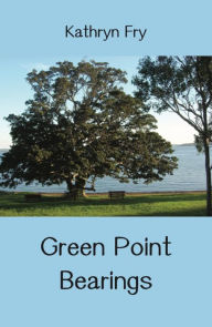 Title: Green Point Bearings, Author: Kathryn Fry