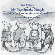 Title: My Nan Speaks Nanish: and other poems for kids and wannabes, Author: Jane Williams