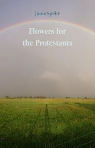 Title: Flowers for the Protestants, Author: Janis Spehr