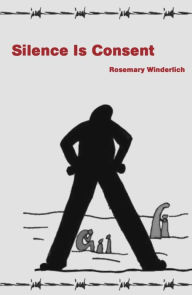 Title: Silence Is Consent, Author: Rosemary Winderlich