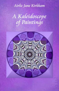 Title: A Kaleidoscope of Paintings, Author: Airlie Jane Kirkham