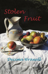 Title: Stolen Fruit, Author: Decima Wraxall