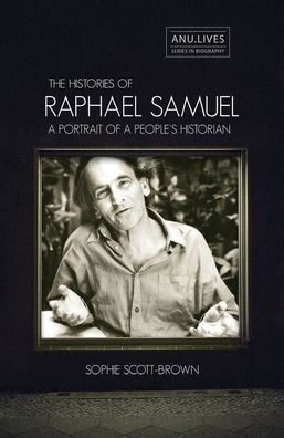 The Histories of Raphael Samuel: A portrait of a people's historian