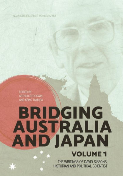 Bridging Australia and Japan: Volume 1: The writings of David Sissons, historian and political scientist