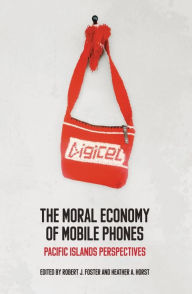 Title: The Moral Economy of Mobile Phones: Pacific Islands Perspectives, Author: Robert J Foster