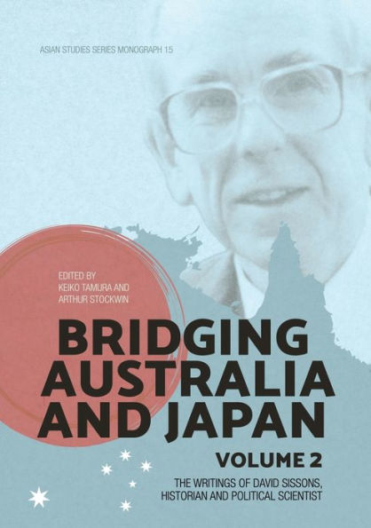 Bridging Australia and Japan: Volume 2: The writings of David Sissons, historian and political scientist