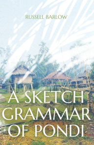 Title: A Sketch Grammar of Pondi, Author: Russell Barlow