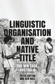 Title: Linguistic Organisation and Native Title: The Wik Case, Australia, Author: Peter Sutton
