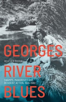 Georges River Blues: Swamps, Mangroves and Resident Action, 1945-1980