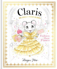 Title: Claris: Fashion Show Fiasco: The Chicest Mouse in Paris, Author: Megan Hess