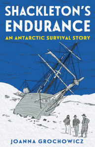 Title: Shackleton's Endurance: An Antarctic Survival Story, Author: Joanna Grochowicz