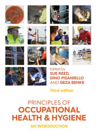 Title: Principles of Occupational Health and Hygiene: An introduction / Edition 3, Author: Sue Reed