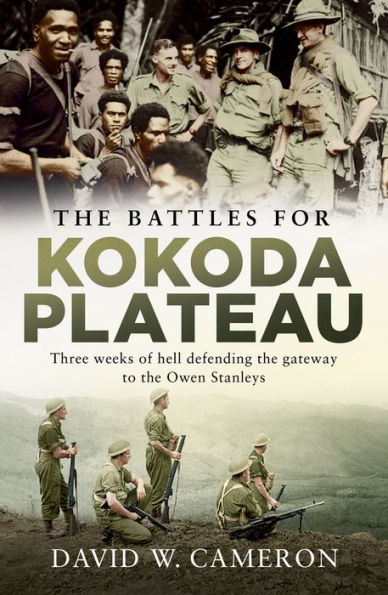 the Battles for Kokoda Plateau: Three Weeks of Hell Defending Gateway to Owen Stanleys