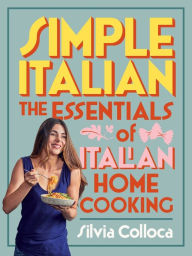 Best e book download Simple Italian: The essentials of Italian home cooking by Silvia Colloca (English Edition) 9781760550363 RTF iBook FB2