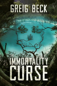 Title: The Immortality Curse, Author: Greig Beck