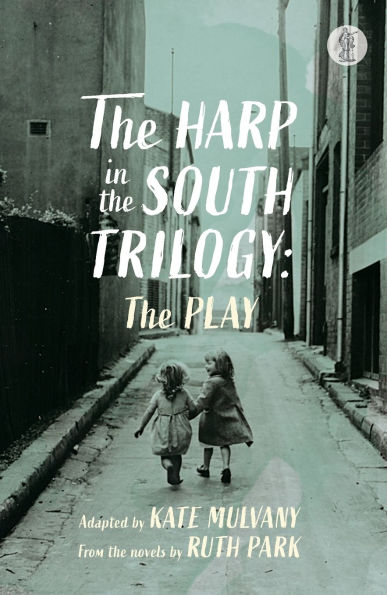 The Harp in the South Trilogy: the play