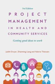 Title: Project Management in Health and Community Services: Getting Good Ideas to Work, Author: Judith Dwyer