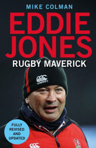 Title: Eddie Jones: Rugby Maverick, Author: Mike Colman