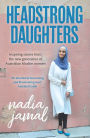 Headstrong Daughters: Inspiring Stories From the New Generation of Australian Muslim Women