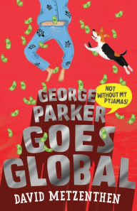 Title: George Parker Goes Global, Author: David Metzenthen