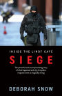 Siege: The Powerful and Uncompromising Story of What Happened Inside the Lindt Cafe and Why the Police Response Went So Tragically Wrong