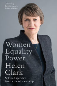 Title: Women, Equality, Power: Selected Speeches from a Life of Leadership, Author: Helen Clark