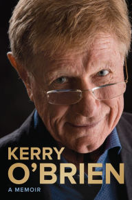 Title: Kerry O'Brien, A Memoir, Author: Kerry O'Brien