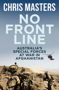 Title: No Front Line: Australia's Special Forces at War in Afghanistan, Author: Chris Masters