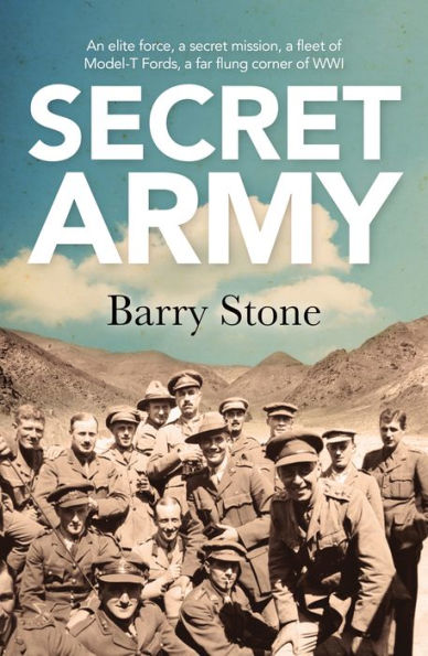 Secret Army: An Elite Force, a Secret Mission, a Fleet of Model-T Fords, a Far Flung Corner of WWI