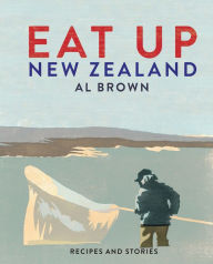Title: Eat Up, New Zealand: Recipes and stories, Author: Al Brown