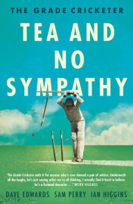 Title: The Grade Cricketer: Tea and No Sympathy, Author: Dave Edwards