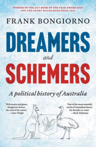 Title: Dreamers and Schemers: A Political History of Australia, Author: Frank Bongiorno