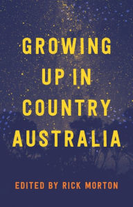 Title: Growing Up in Country Australia, Author: Rick Morton