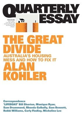 The Great Divide: Australia's Housing Mess and How to Fix It; Quarterly Essay 92