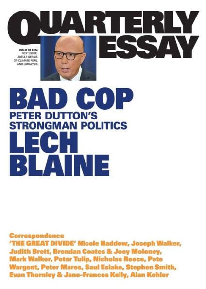 Bad Cop: Peter Dutton's Strongman Politics; Quarterly Essay 93
