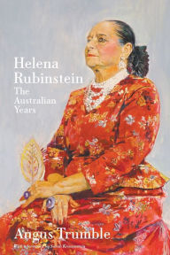 Title: Helena Rubinstein: The Australian Years, Author: Angus Trumble