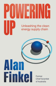 Title: Powering Up: Unleashing the Clean Energy Supply Chain, Author: Alan Finkel