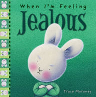 Title: When I'm Feeling Jealous, Author: Trace Moroney