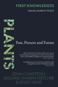 Title: First Knowledges Plants: Past, Present and Future, Author: Zena Cumpston