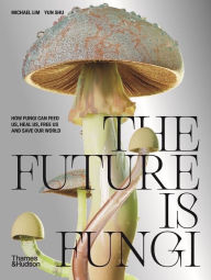 Free book downloads for ipod shuffle The Future Is Fungi: How Fungi Feed Us, Heal Us, and Save Our World English version