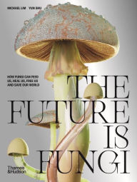 Free ebook download for mobipocket The Future Is Fungi: How Fungi Feed Us, Heal Us, and Save Our World 9781760762780 iBook