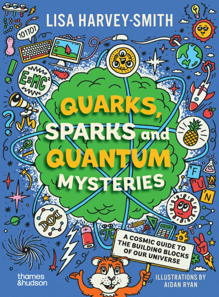 Quarks, Sparks and Quantum Mysteries: A Cosmic Guide to the Building Blocks of Our Universe